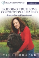 Bridging True Love Connection & Healing Between You and Your Animals 0997635002 Book Cover