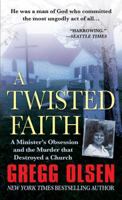 A Twisted Faith: A Minister's Obsession and the Murder That Destroyed a Church 125028998X Book Cover