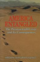 America Entangled: The Persian Gulf Crisis and Its Consequences 0932790852 Book Cover