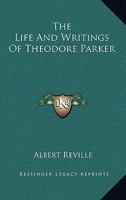 The Life and Writings of Theodore Parker 1141045958 Book Cover