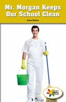 Mr. Morgan Keeps Our School Clean 1508117551 Book Cover