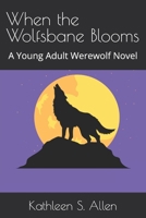 When the Wolfsbane Blooms: A Young Adult Paranormal Novel B0H6NXMGGT Book Cover
