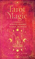 Tarot Magic: A Handbook of Intuitive Readings and Spells 1577153944 Book Cover