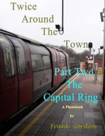 Twice Around the Town - Part Two: The Capital Ring 148411373X Book Cover