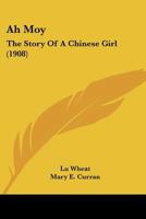 Ah Moy, the Story of a Chinese Girl 0548675228 Book Cover