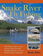 Snake River Fly Fishing: Through the Eyes of an Angler 1571884580 Book Cover