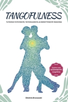 Tangofulness: Tutkimus yhteydestä, tietoisuudesta ja merkityksestä tangossa B09S61Z3Y6 Book Cover