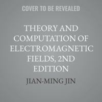 Theory and Computation of Electromagnetic Fields, 2nd Edition B0GXC7DP1F Book Cover