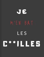 Je m'en bas les c**illes: cahier de note vulgaire et grossier carnet � offrir � un ado / adolescent qui ne p�se pas ses mots id�e cadeau humour injure homme �tudiant 1673933483 Book Cover