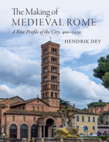 The Making of Medieval Rome: A New Profile of the City, 400 - 1420 1108838537 Book Cover