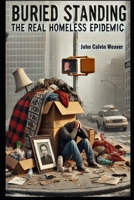 Buried Standing: The Identity Loss and Property Death of the Real Homeless Epidemic B0FH6CVXGY Book Cover
