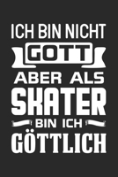 Ich Bin Nicht Gott Aber Als Skater Bin Ich G�ttlich: Din A5 Liniertes Heft Mit Linien F�r Skater Notizbuch Tagebuch Planer Skating Skateboard Notiz Buch Geschenk Skateboarding Notebook 1673962696 Book Cover