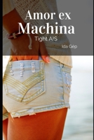 Amor ex Machina: Tight A!S 1651529256 Book Cover