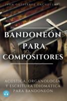 BANDONEÓN PARA COMPOSITORES: Acústica, Organología y Escritura Idiomática para Bandoneón B0G48XCRSP Book Cover