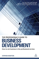 The Professional's Guide to Business Development: How to Win Business in the Professional Services 0749466537 Book Cover