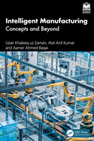 Intelligent Manufacturing: Concepts and Beyond 1032777923 Book Cover