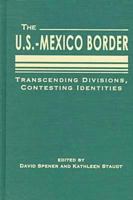 The U.S.-Mexico Border: Transcending Divisions, Contesting Identities 1555877966 Book Cover