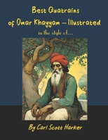Best Quatrains of Omar Khayyam – Illustrated: in the Style of... B0FPLRS4VH Book Cover