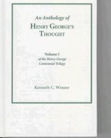 An Anthology of Henry George's Thought (Vol. 1, Henry George Centennial Trilogy) (Henry George Centennial Trilogy, Vol 1) 1878822810 Book Cover