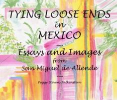 Tying Loose Ends in Mexico: Essays and Images from San Miguel de Allende 0976788500 Book Cover