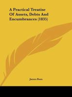 A Practical Treatise of Assets, Debts and Incumbrances 1240045891 Book Cover