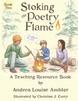 Stoking the Poetry Flame: A Teaching Resource Book 1734045655 Book Cover