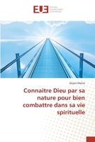 Connaitre Dieu par sa nature pour bien combattre dans sa vie spirituelle 6203417416 Book Cover