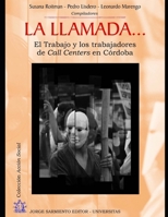 La llamada...: El Trabajo y los trabajadores de Call Centers en Córdoba 9872434352 Book Cover