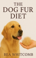 The Dog Fur Diet B0FRS6QVB7 Book Cover