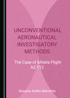 Unconventional Aeronautical Investigatory Methods: The Case of Alitalia Flight AZ 112 1527575233 Book Cover