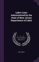 Labor Laws Administered by the State of New Jersey Department of Labor 1179232763 Book Cover