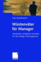 Wustenvater Fur Manager: Weisheiten Christlicher Eremiten Fur Die Heutige Fuhrungspraxis 3322864847 Book Cover