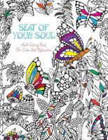 Seat of Your Soul Adult Coloring Book: For Calm and Relaxation 20 Illustrations Doubled Up on Opposing Pages + Bonus Heart Welcome 40 Full Pages of Animals & Nature a Wonderful Adventure That Relieves 1530109736 Book Cover