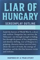 Liar of Hungary: A true story (screenplay outline) 1511903031 Book Cover