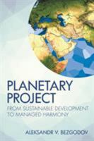 Planetary Project: From Sustainable Development to Managed Harmony 1514447142 Book Cover