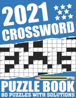 2021 Crossword Puzzle Book: Brain Game 2021 Crossword Book For Puzzle Fans Adults Seniors Men And Women With Large Print 80 Puzzles And Solutions B08T83W2JJ Book Cover