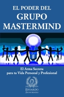 El Poder del Grupo Mastermind: El Arma Secreta para tu Vida Personal y Profesional 1729071929 Book Cover