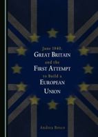 June 1940, Great Britain and the First Attempt to Build a European Union 1443894753 Book Cover