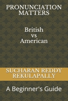 Pronunciation Matters: (British vs American) - A Beginner's Guide B097XH421B Book Cover