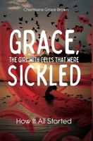 Grace, the Girl with Cells that were Sickled: How It All Started 1486625363 Book Cover