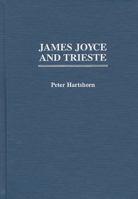 James Joyce and Trieste (Contributions to the Study of World Literature) 0313302529 Book Cover