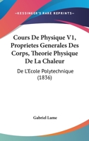 Cours De Physique V1, Proprietes Generales Des Corps, Theorie Physique De La Chaleur: De L'Ecole Polytechnique (1836) 1168152178 Book Cover