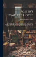 Foster's Complete Hoyle: An Encyclopedia of Games, Including All the Indoor Games Played at the Present Day. With Suggestions for Good Play, All the ... the Doctrine of Chances As Applied to Games 1020032588 Book Cover