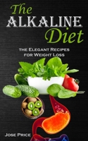 The Alkaline Diet: the Elegant Recipes for Weight Loss 8794477868 Book Cover