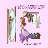 Being a Princess is so Yesterday 0578795418 Book Cover