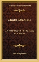 Mental Affections: An Introduction to the Study of Insanity 1013565347 Book Cover