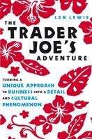 The Trader Joe's Adventure: Turning a Unique Approach to Business into a  Retail and Cultural Phenomenon 1419500139 Book Cover
