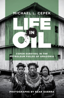 Life in Oil: Cofán Survival in the Petroleum Fields of Amazonia 147731508X Book Cover