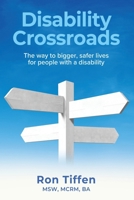 Disability Crossroads: The Way to Bigger, Safer Lives for People With a Disability 0228892910 Book Cover