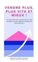 Vendre plus, plus vite et mieux !: La vente interactive, un processus de vente classique avec un système de réception des offres innovant. B0FTBR8PQJ Book Cover